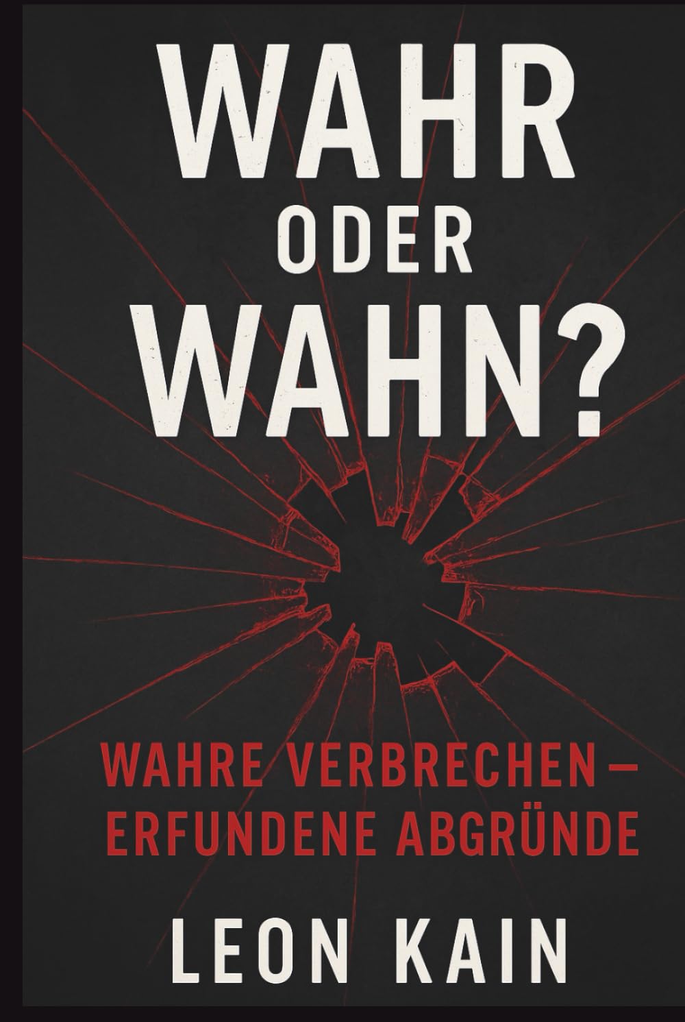 Wahr oder Wahn? Wahre Verbrechen - Erfundene Abgründe: Zehn Mordfälle. Fünf sind wahr. Fünf erfunden. Nur dein Urteil entscheidet.