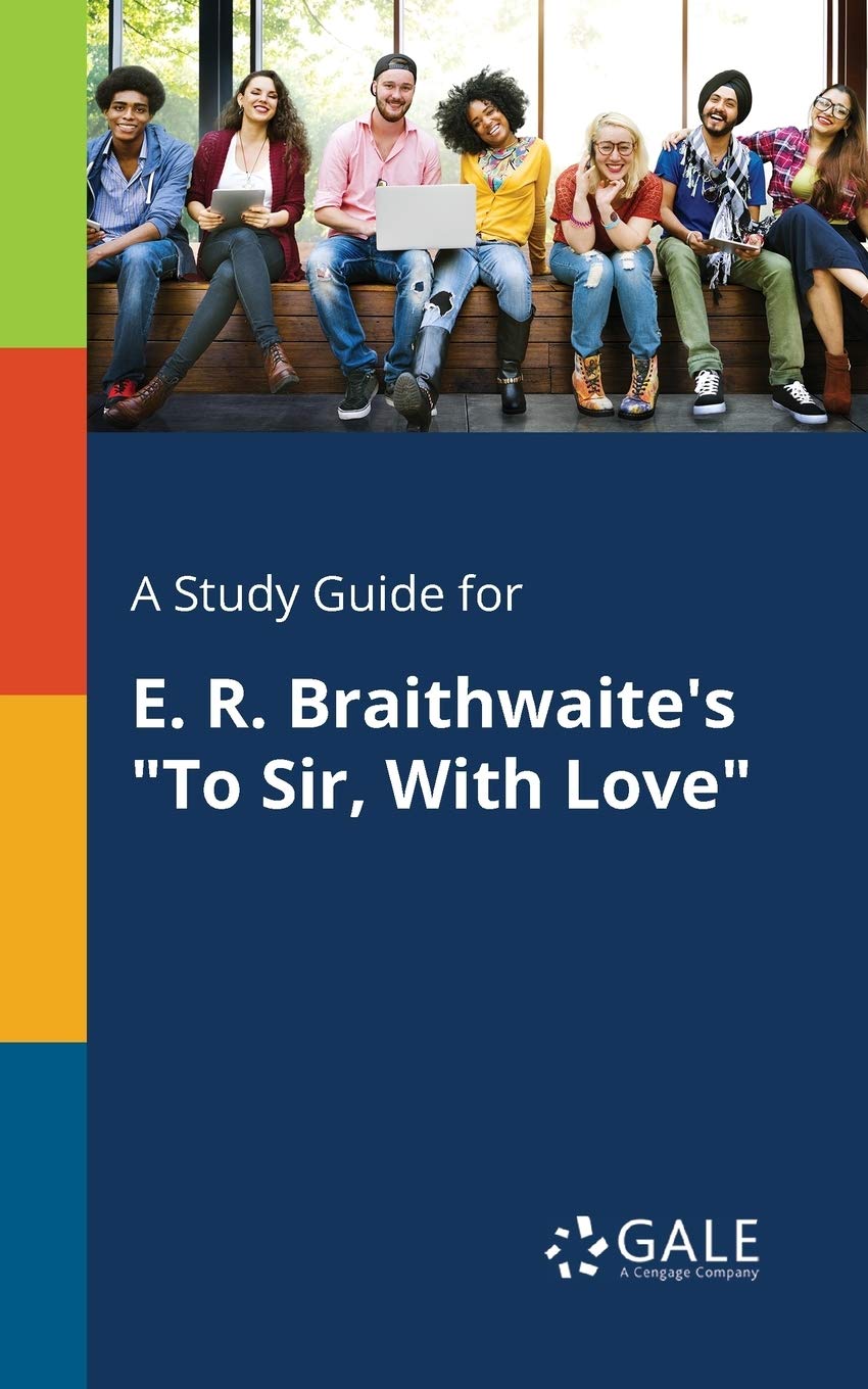 A Study Guide for E. R. Braithwaite's "To Sir, With Love"