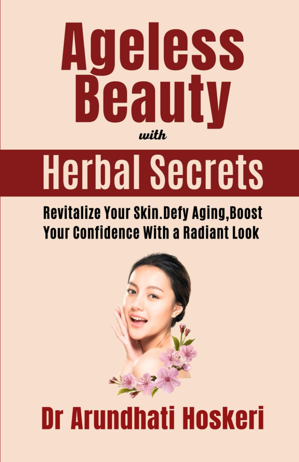 Ageless Beauty with Herbal Secrets: Revitalize Your Skin. Defy aging, Boost Your Confidence with a Radiant Look (NATURAL MEDICINE AND ALTERNATIVE HEALING)