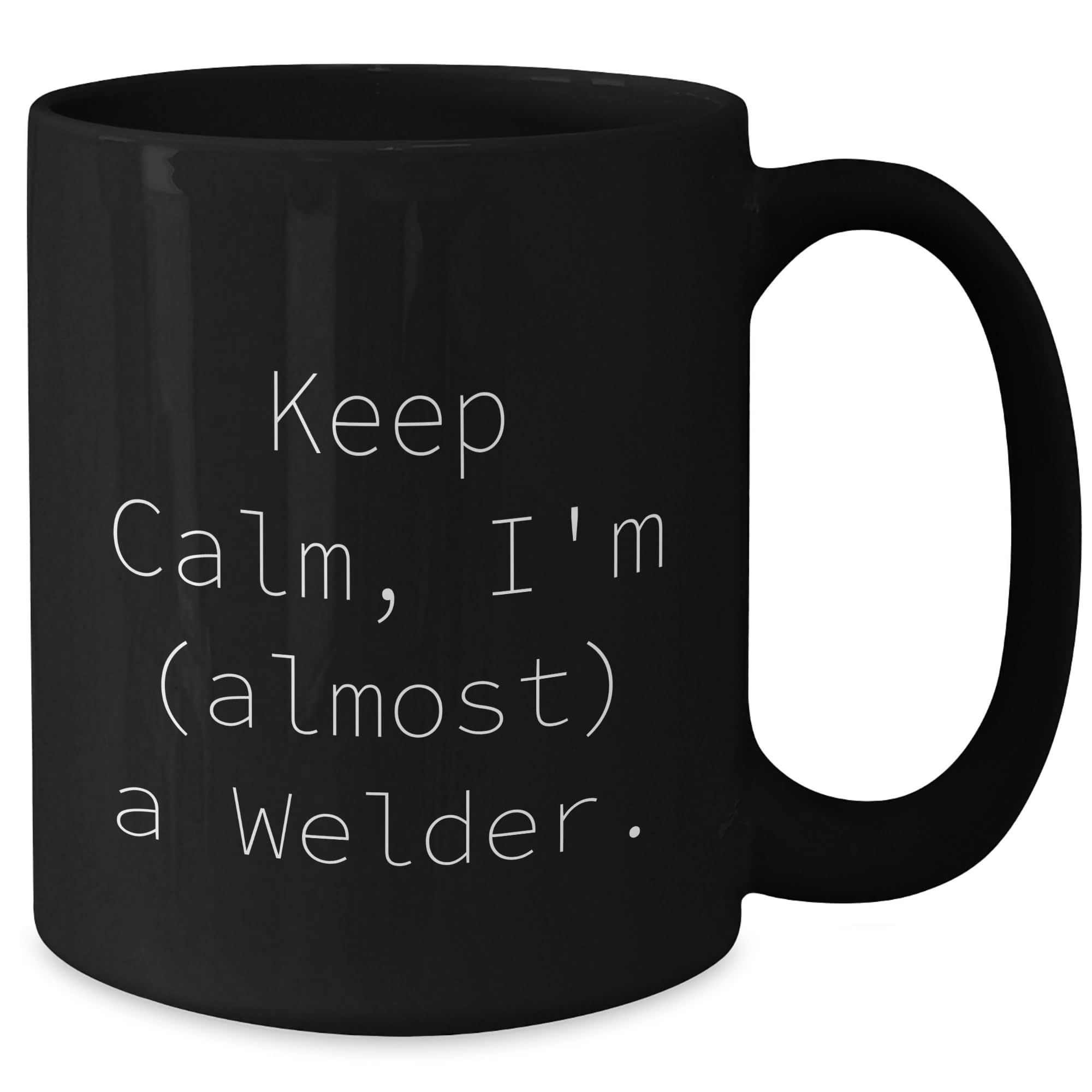 Welder Gifts from Friends and Family - Keep Calm, I'm (almost) A Welder. Black Coffee Mug, 11oz or 15oz - Unique Christmas Unique Gifts