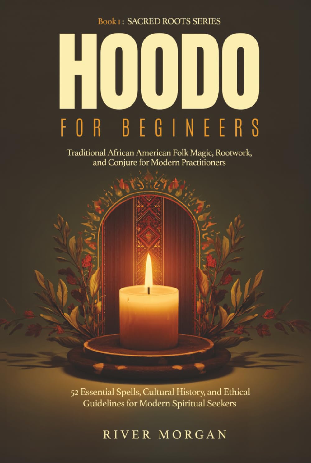 Hoodoo for Beginners: A Respectful Guide to Traditional African American Folk Magic (SACRED ROOTS SERIES)