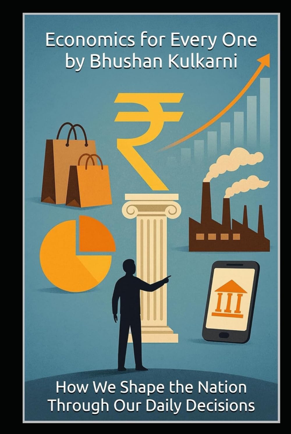 Economics for Every One: How We Shape the Nation Through Our Daily Decisions (Technology, Games - Timeless Wisdom Series)