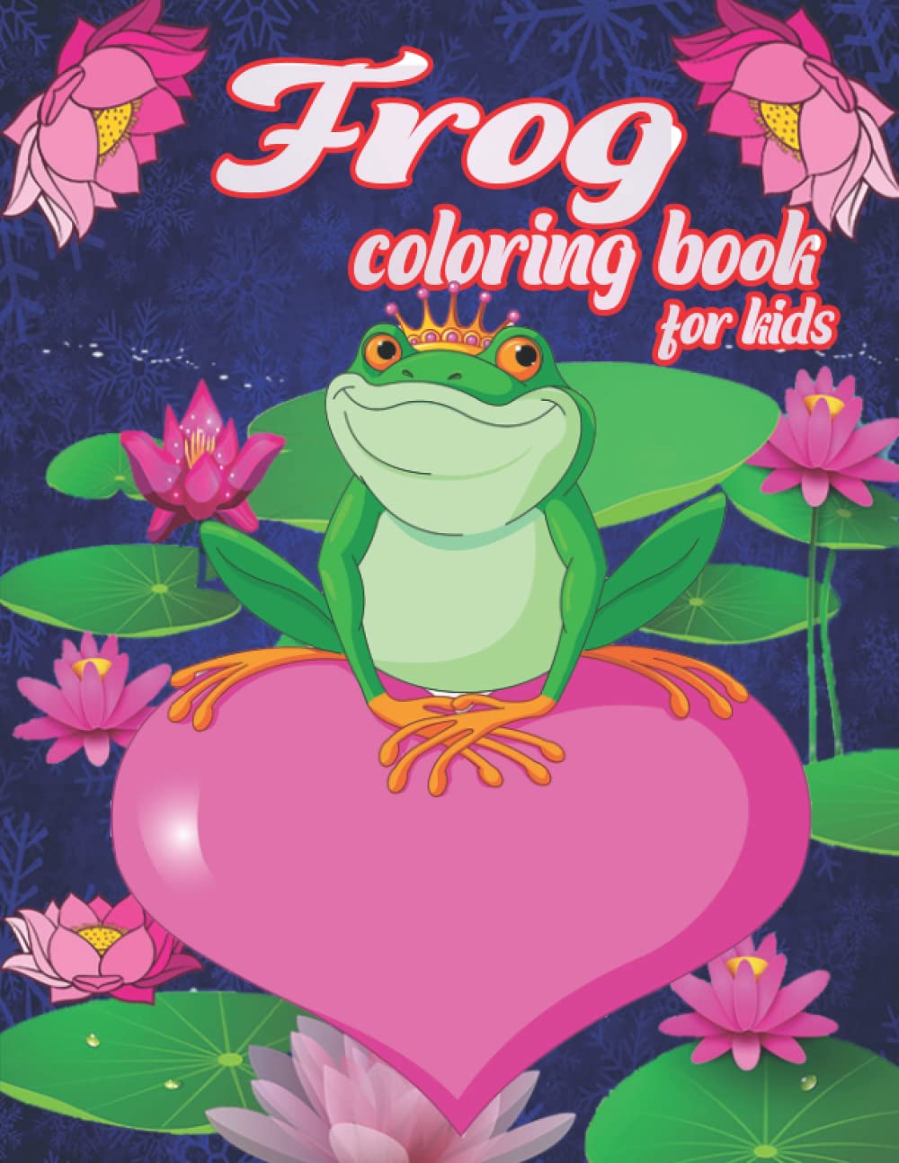 Frog coloring book: 50 fantastic Love Filled Frog Images. Awesome , funny , Sweets frog, lovely natural More!