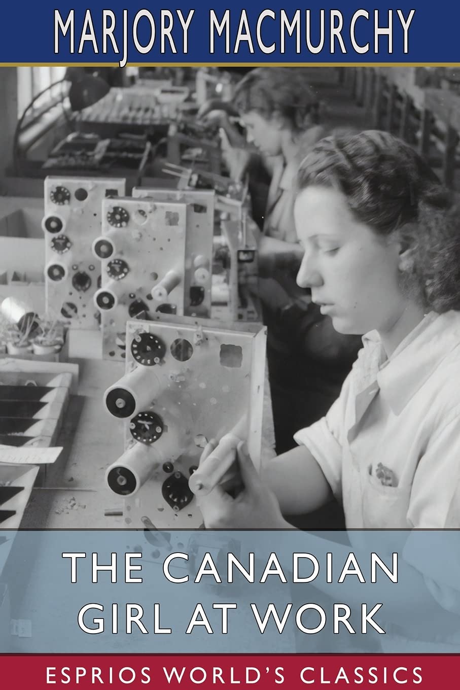 The Canadian Girl at Work (Esprios Classics): A BOOK OF VOCATIONAL GUIDANCE