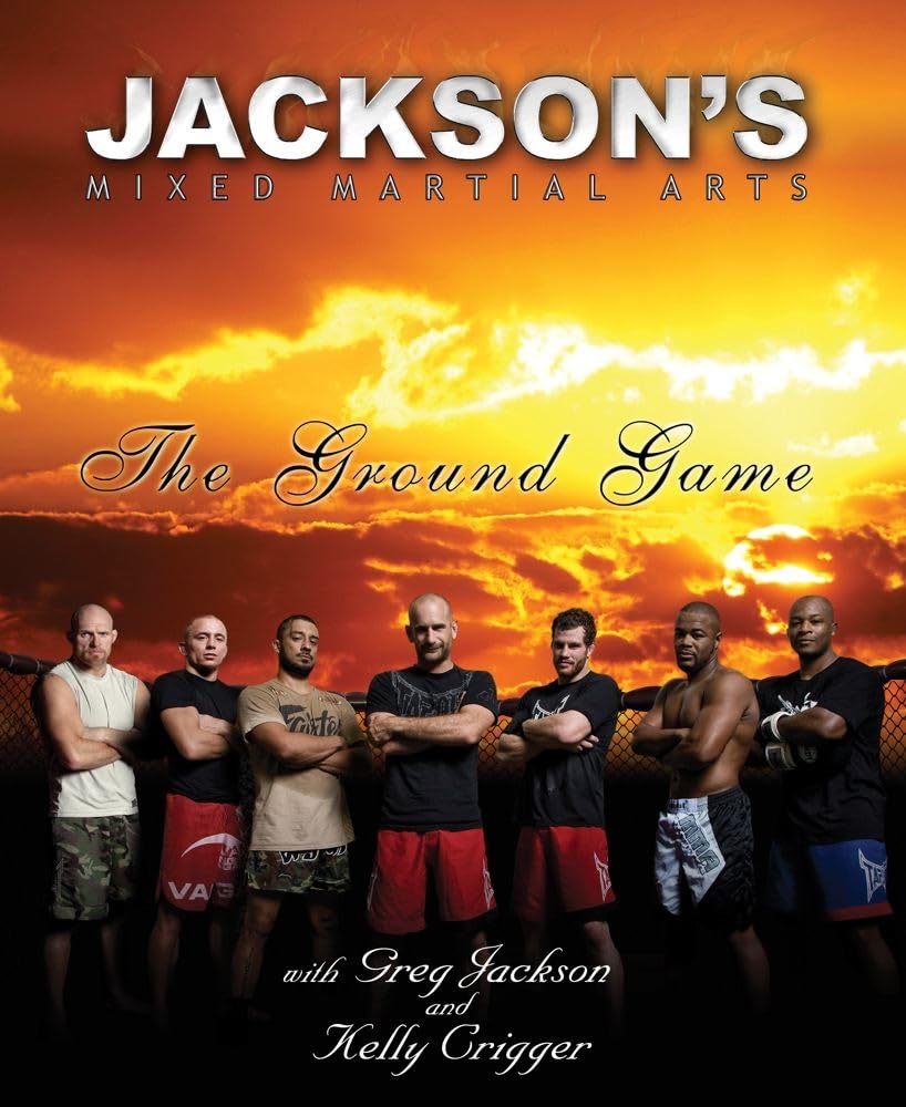 Jackson's Mixed Martial Arts: The Ground Game Paperback – September 10, 2010
