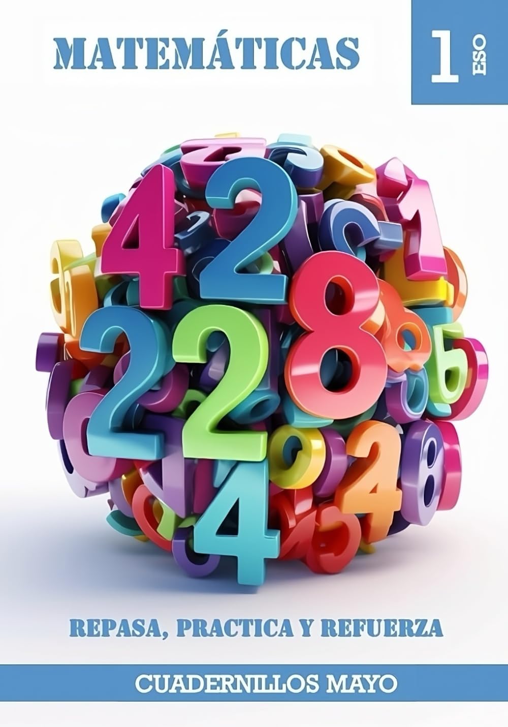 Cuadernillo Mayo: Repasa, Practica y Refuerza. Matemáticas 1 ESO (Vol 1): Cuaderno con SOLUCIONES! Libro de ejercicios resueltos para el primer curso de secundaria perfectos para verano o vacaciones.