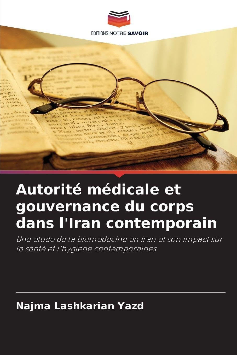 Autorité médicale et gouvernance du corps dans l'Iran contemporain: Une étude de la biomédecine en Iran et son impact sur la santé et l'hygiène contemporaines