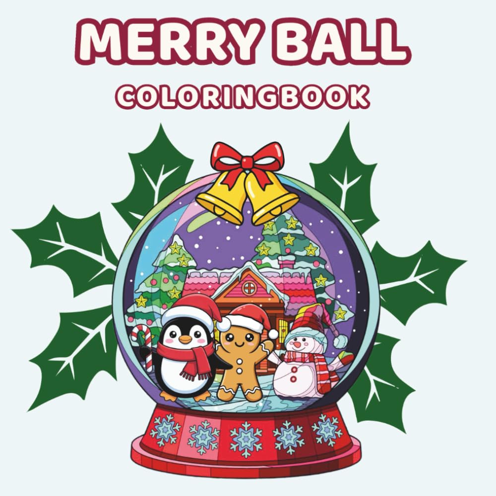 Merry Ball Christmas Coloring Book: Cute Snow Globe Holiday Scenes for Kids & Adults – Relaxation, Stress Relief & Festive Family Fun