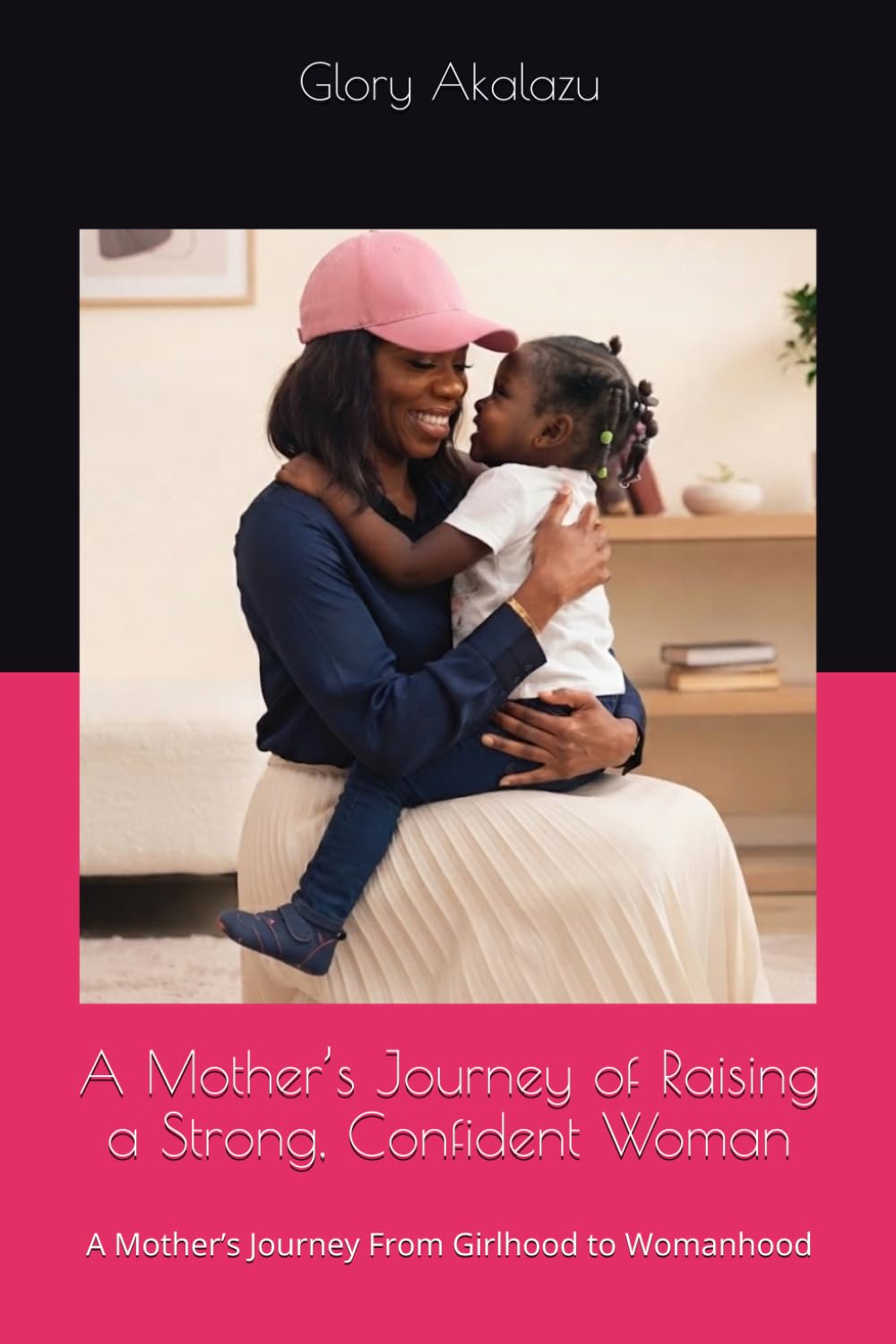 A Mother’s Journey of Raising a Strong, Confident Woman: A Mother’s Journey From Girlhood to Womanhood