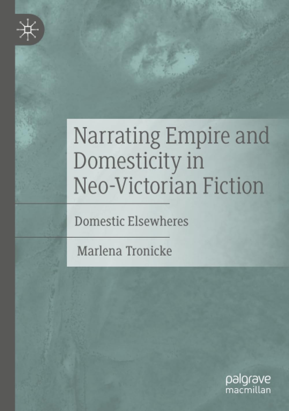 Narrating Empire and Domesticity in Neo-Victorian Fiction: Domestic Elsewheres