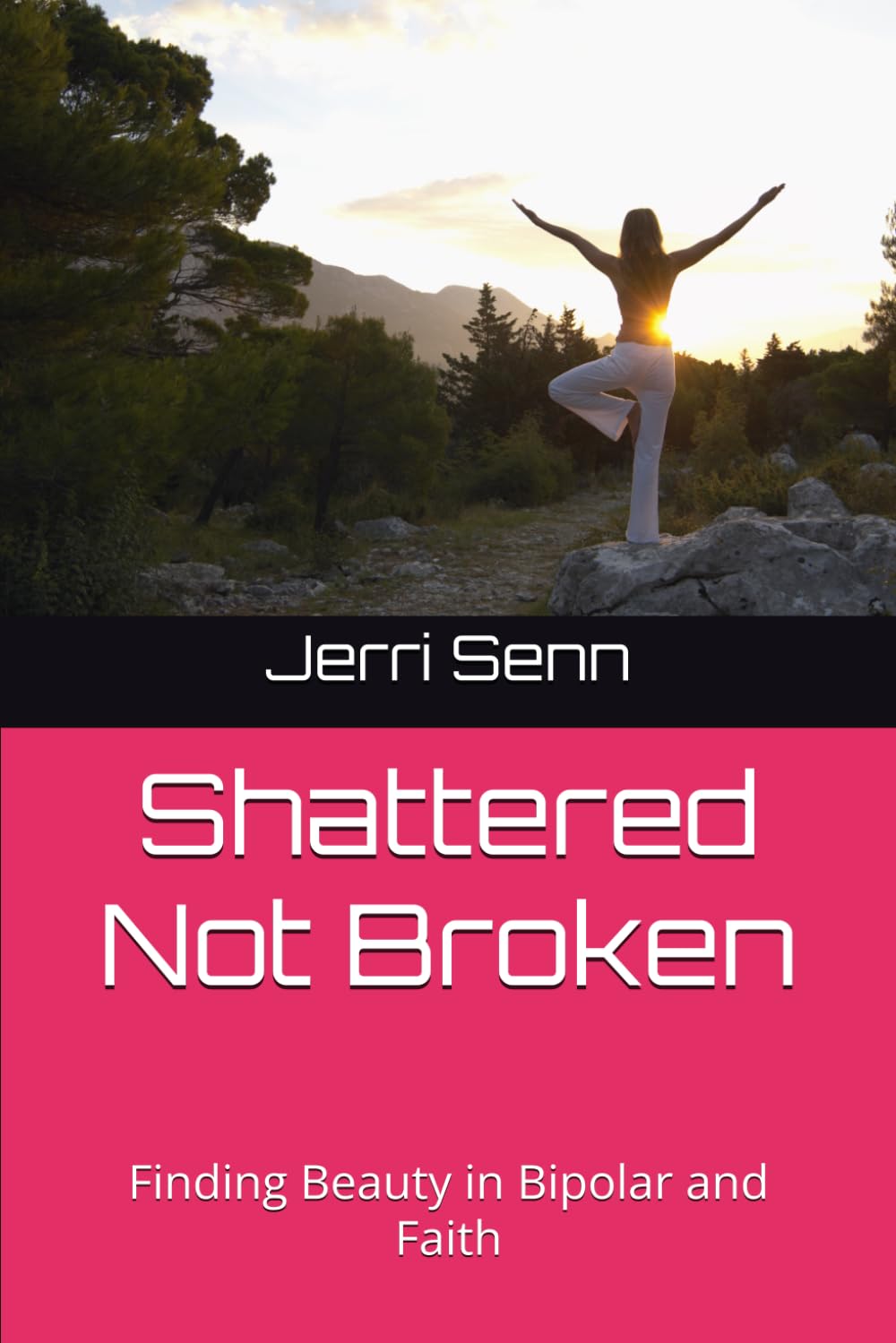 Shattered Not Broken: Finding Beauty in Bipolar and Faith