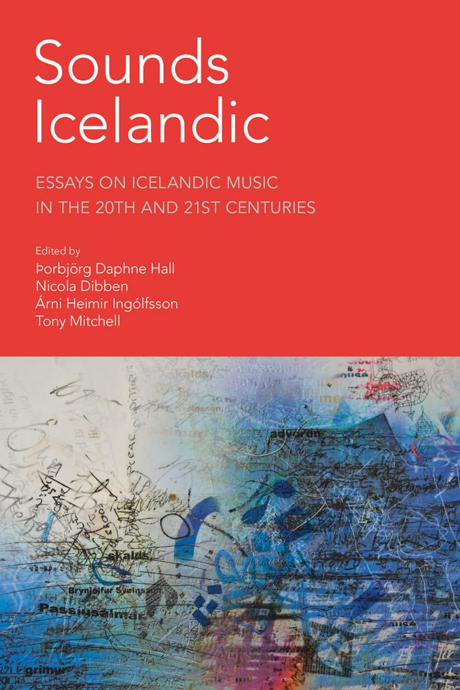 Sounds Icelandic: Essays on Icelandic Music in the 20th and 21st Centuries