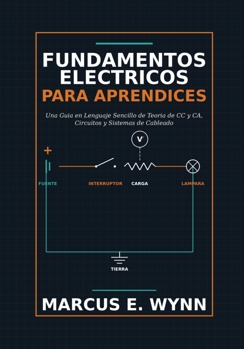 Fundamentos Electricos para Aprendices: Una Guia en Lenguaje Sencillo de Teoria de CC y CA, Circuitos y Sistemas de Cableado