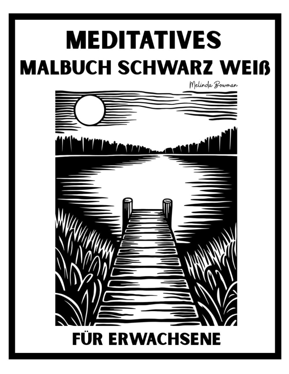 Meditatives Malbuch schwarz weiß für Erwachsene: 55 monochrome Naturmotive zum achtsamen Ausmalen – Blumen, Landschaften, Mandalas und Tiere für Entspannung und Stressabbau