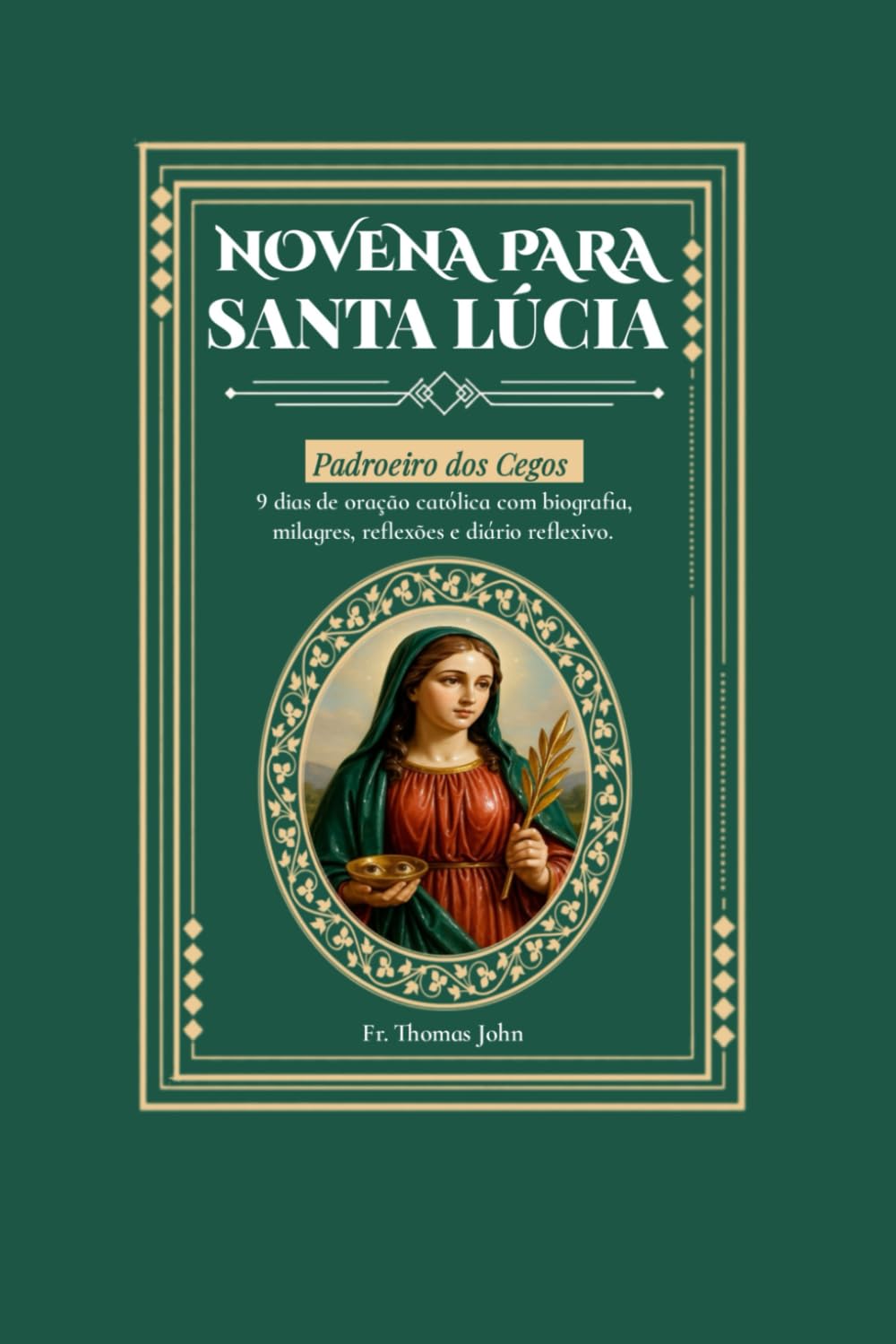 Novena a Santa Luzia: 9 dias de oração católica com biografia, milagres, reflexões e diário reflexivo.