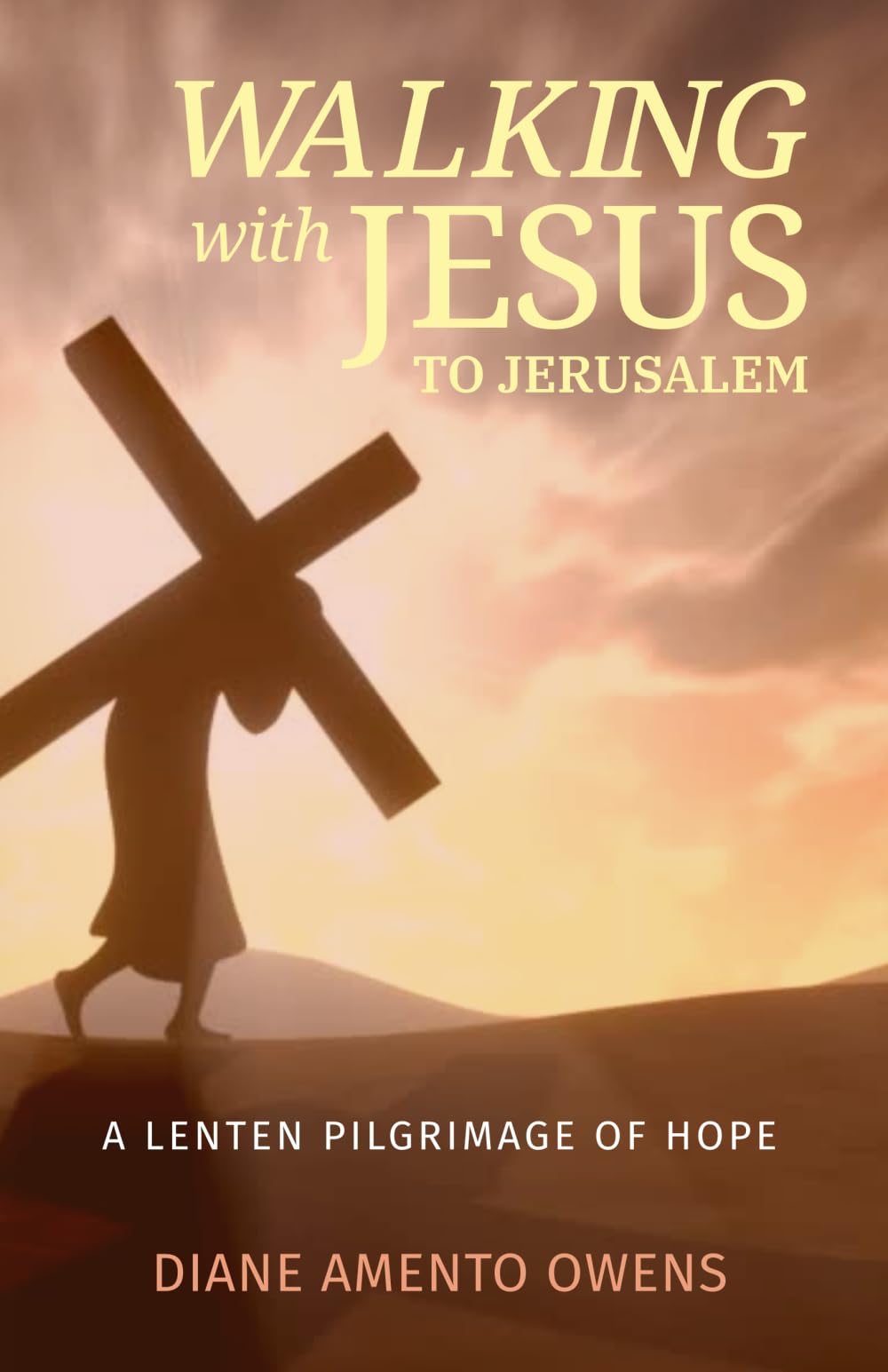 Walking with Jesus to Jerusalem: A Lenten Pilgrimage of Hope