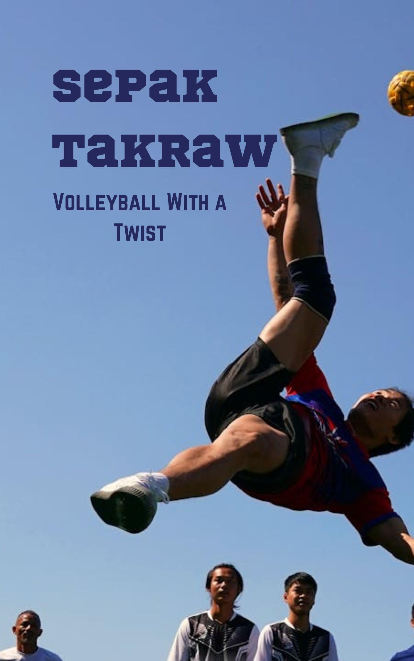 Sepak Takraw: Volleyball With a Twist