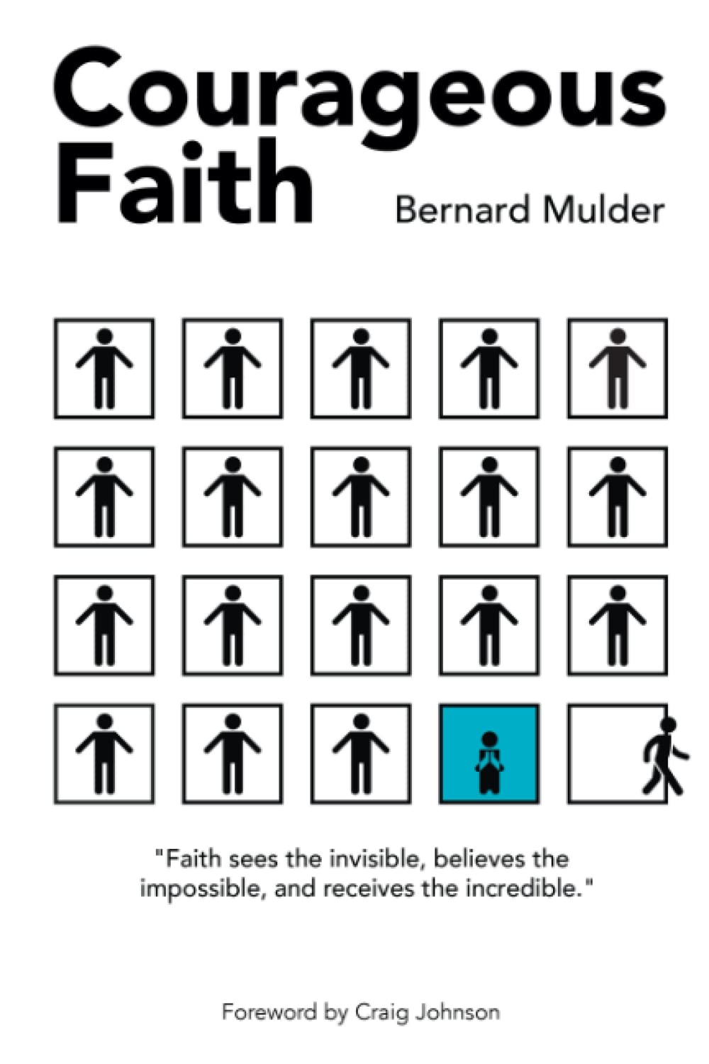 Courageous Faith: Faith sees the invisible, believes the impossible, and receives the incredible.