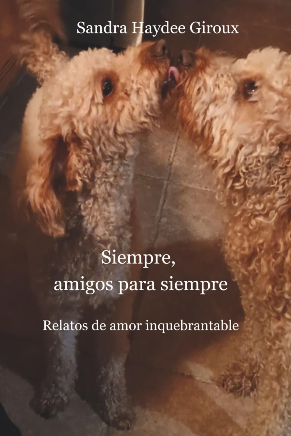 Siempre, amigos para siempre: Relatos de amor inquebrantable
