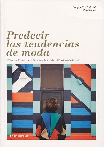Predecir las tendencias de moda. Cómo adquirir la práctica y las habilidades necesarias (PROMOPRESS)