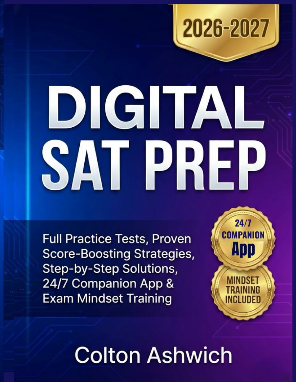 DIGITAL SAT PREP: Full Practice Tests, Proven Score-Boosting Strategies, Step-by-Step Solutions, 24/7 Companion App & Exam Mindset Training (Ashwick Exam Prep Series™)