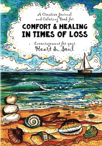 A Creative Journal and Coloring Book for Comfort & Healing In Times of Loss: Comfort and Encouragement for the Heart & Soul