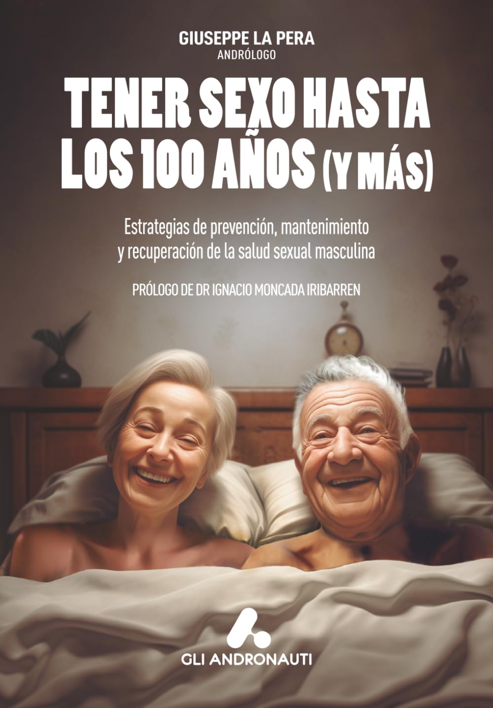 Tener sexo hasta los 100 años (y más): Estrategias de prevención, mantenimiento y recuperación de la salud sexual masculina