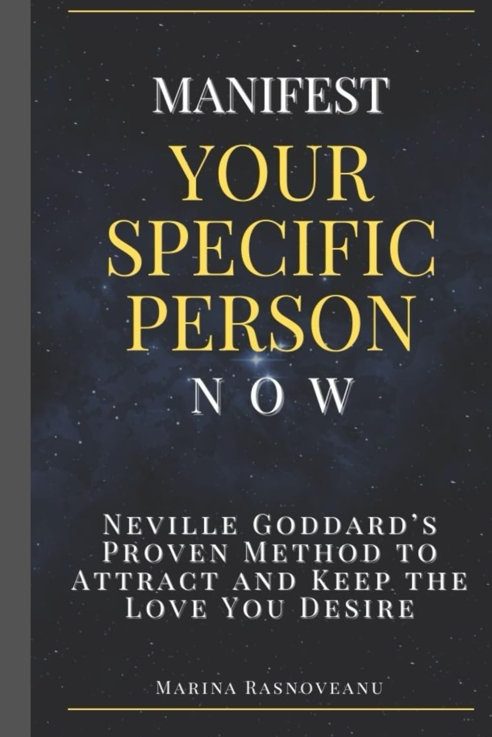 Manifest Your Specific Person Now: Neville Goddard’s Proven Method to Attract and Keep the Love You Desire (Neville Goddard Manifestation Series)