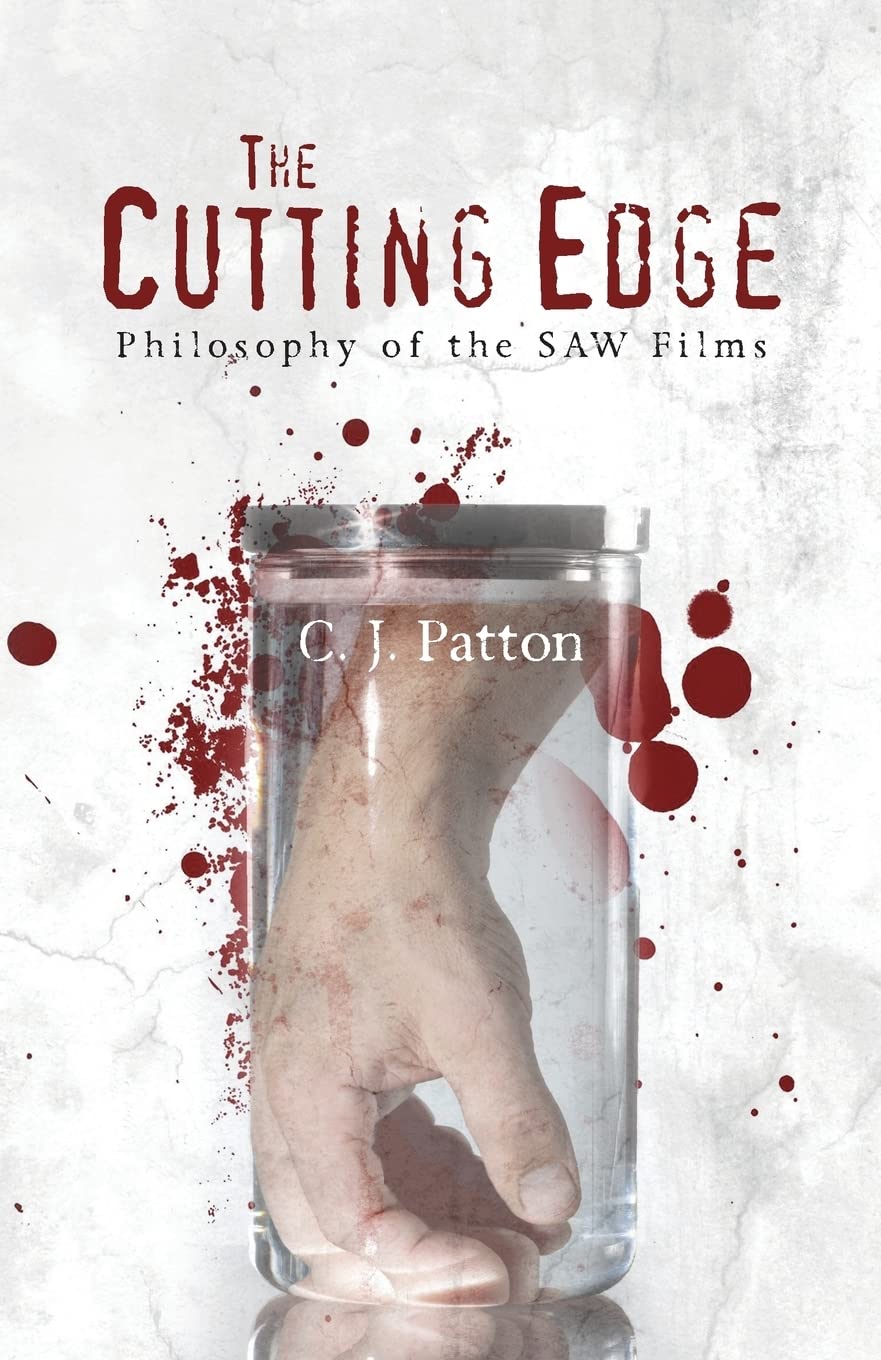 The Cutting Edge: Philosophy of the SAW Films : Patton, C. J.:  Amazon.co.uk: Books