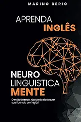 Aprenda Inglês Neurolinguísticamente: O método mais rápido de destravar sua fluência em inglês! (Portuguese Edition)