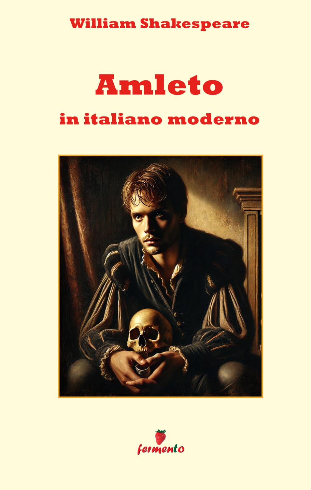 Amleto in italiano moderno: La tragedia più famosa di Shakespeare in una nuova traduzione in prosa moderna per i lettori di oggi