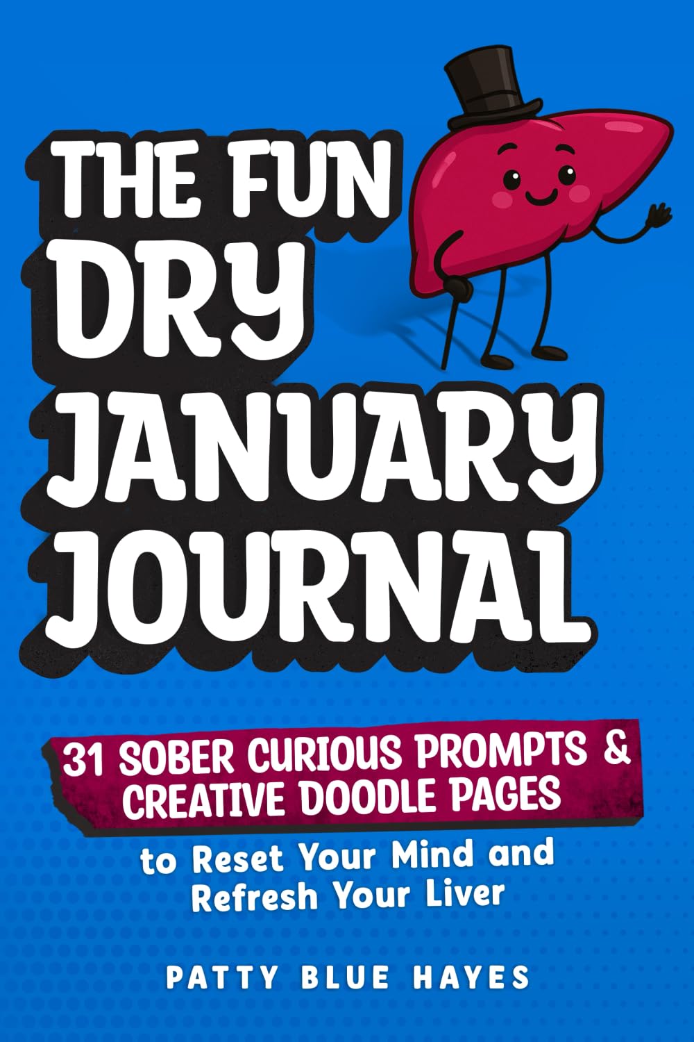The Fun Dry January Journal: 31 Sober Curious Prompts and Creative Doodle Pages to Reset Your Mind and Refresh Your Liver (Quit Lit Alcohol Books)