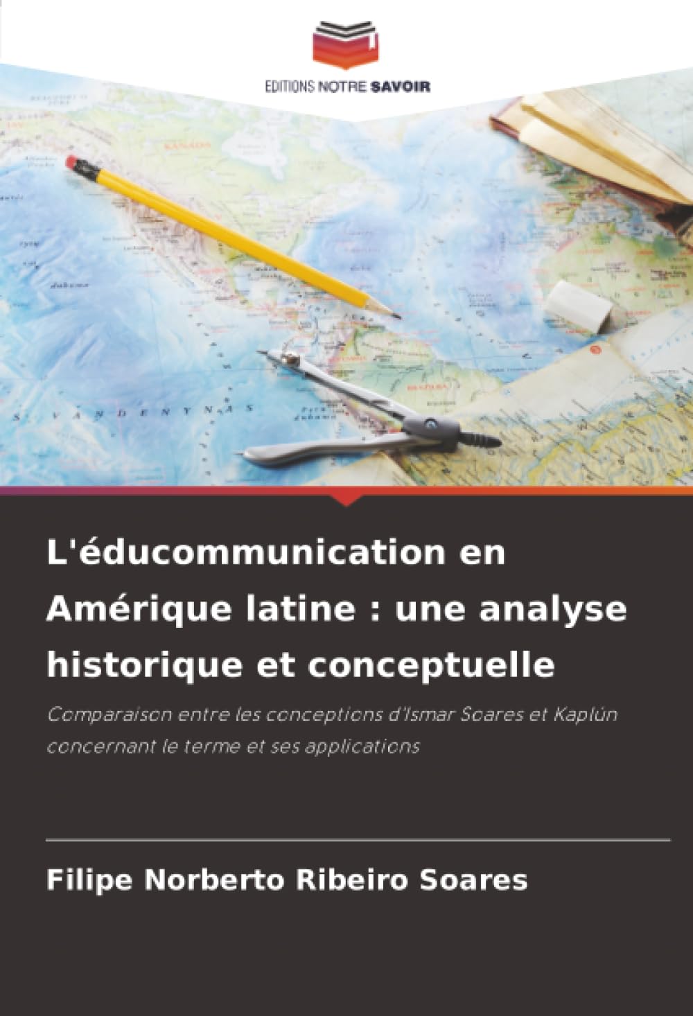 L'éducommunication en Amérique latine : une analyse historique et conceptuelle: Comparaison entre les conceptions d'Ismar Soares et Kaplún concernant le terme et ses applications