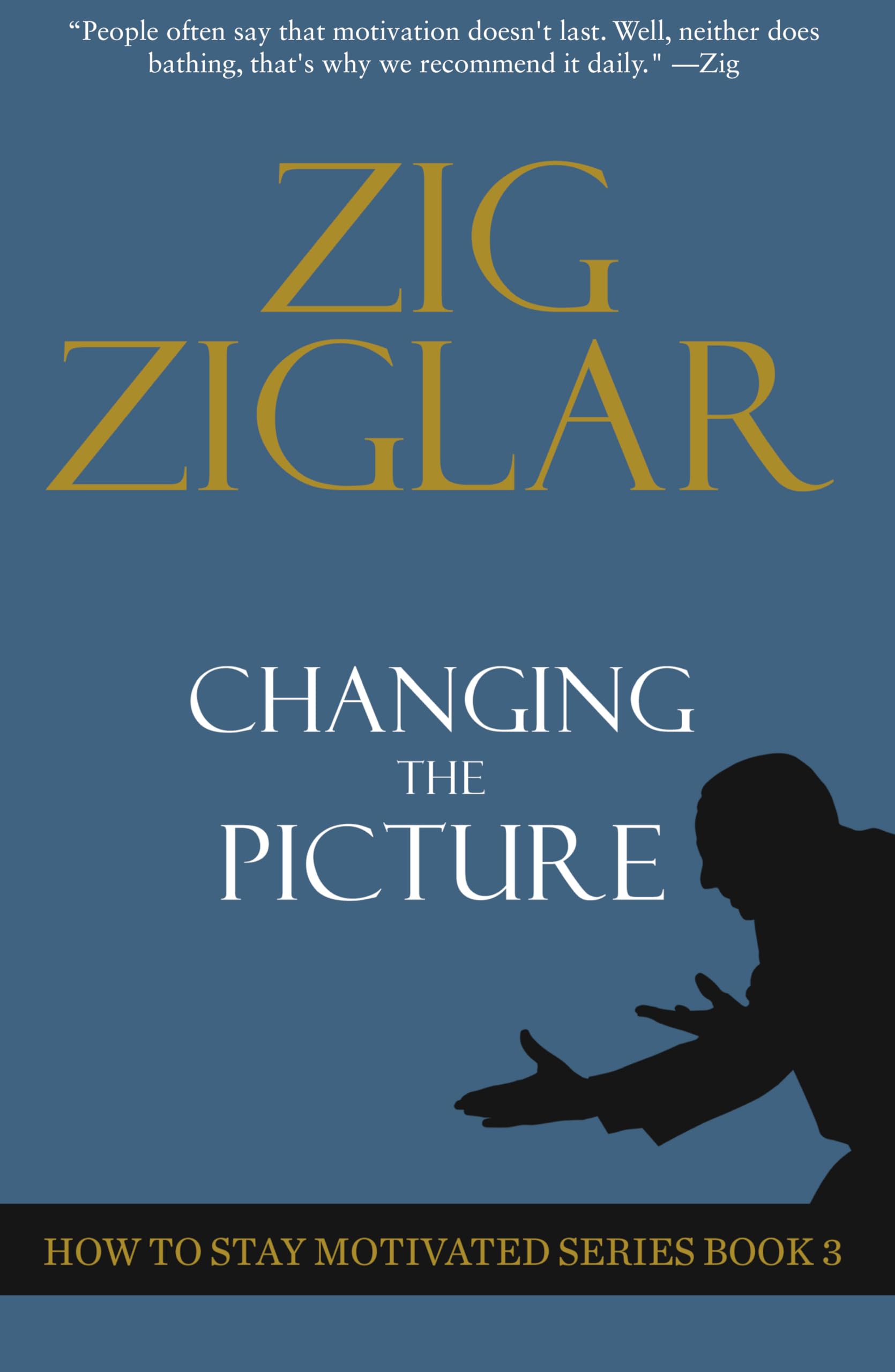 Changing the Picture: How to Stay Motivated (How to Stay Motivated Series Series): How to Stay Motivated Book 3