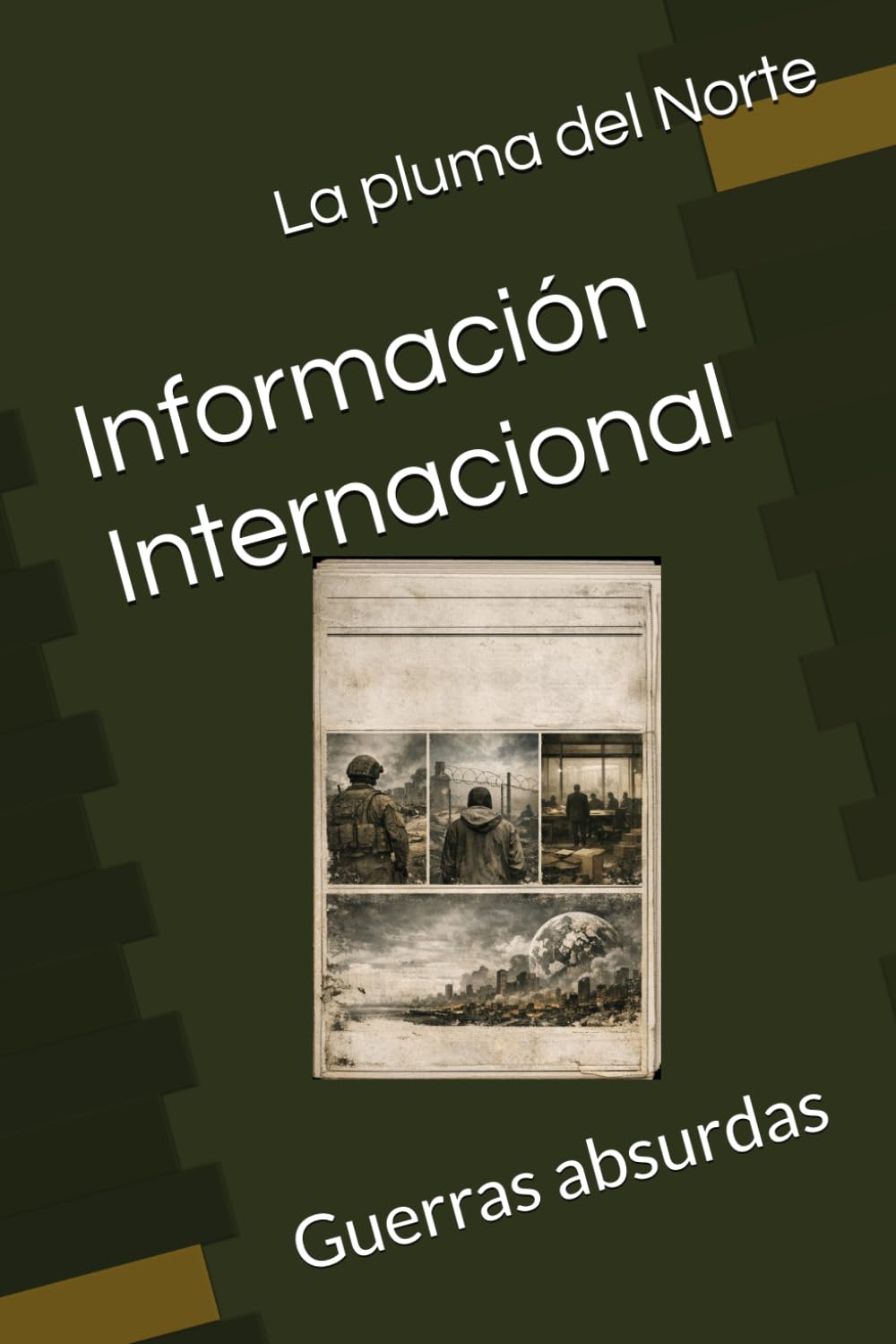 Información Internacional: Guerras absurdas (Al borde del precipicio — Siglo XXI)