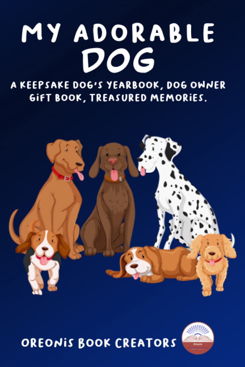 My Adorable Dog: A keepsake dog's yearbook, Dog owner gift book, treasured memories