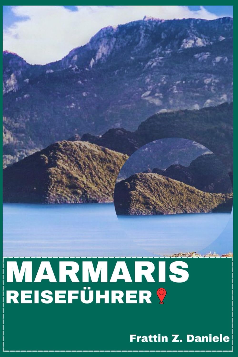 MARMARIS REISEFÜHRER: Ihr unverzichtbarer Marmaris-Reiseführer: Stadtteile, Strände, Essen, Kultur, Abenteuer & Routen