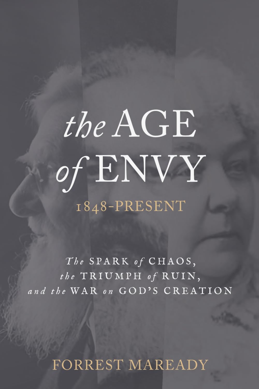 The Age of Envy: 1848-Present. The Spark of Chaos, the Triumph of Ruin, and the War on God's Creation.