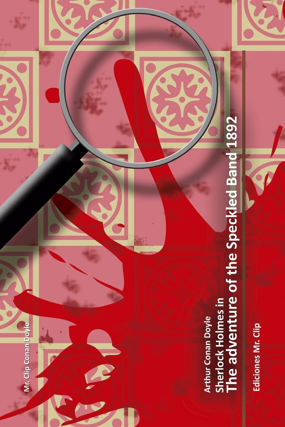 The adventure of the speckled band 1892: Sherlock Holmes in: Volume 8 (Mr. Clip Conan Doyle)