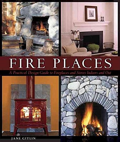 [Fire Places: A Practical Design Guide to Fireplaces and Stoves Indoors and Out] (By: Jane Gitlin) [published: February, 2007]