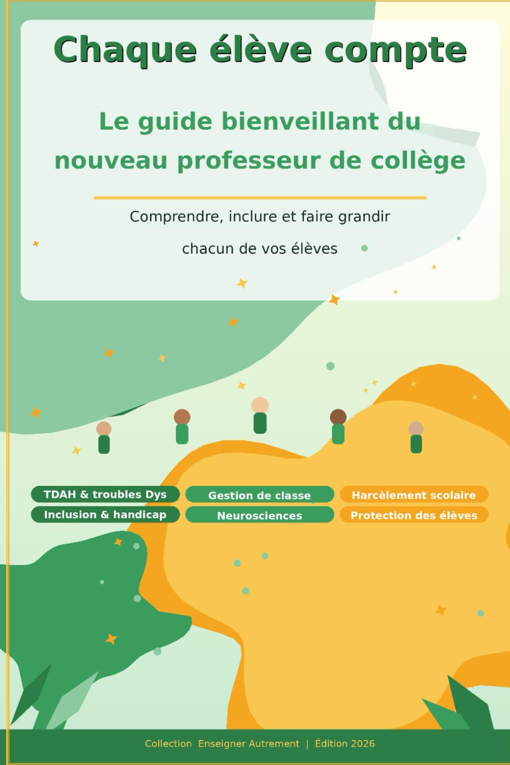 Chaque élève compte: Le guide bienveillant du nouveau professeur de collège