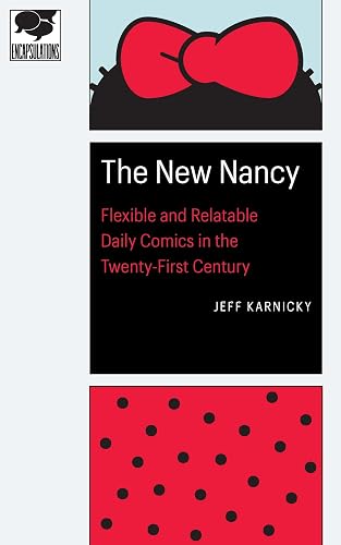 The New Nancy: Flexible and Relatable Daily Comics in the Twenty-First Century (Encapsulations: Critical Comics Studies)