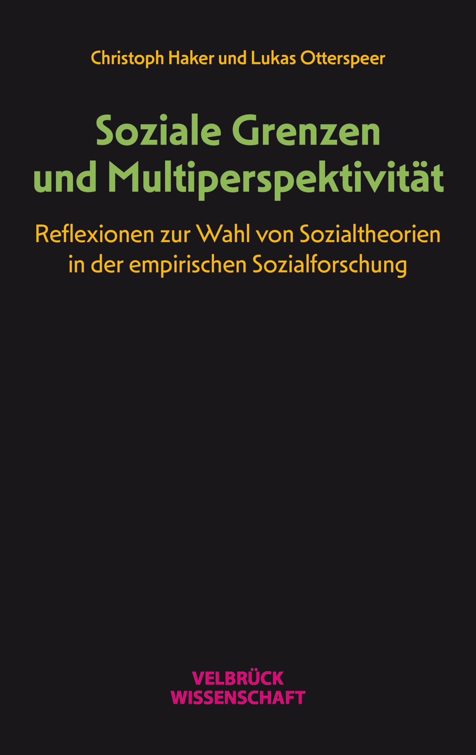 Soziale Grenzen und Multiperspektivität: Reflexionen zur Wahl von Sozialtheorien in der empirischen Sozialforschung