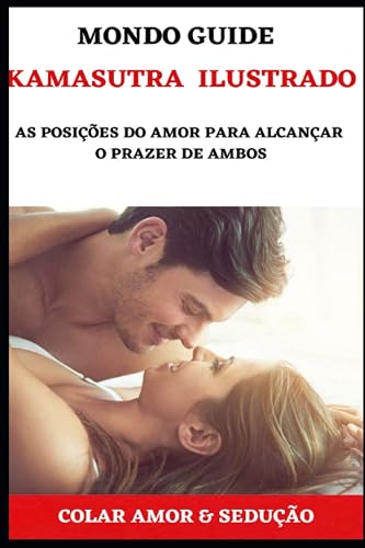 KAMASUTRA ILUSTRADO: As posições do amor para alcançar o prazer de ambos