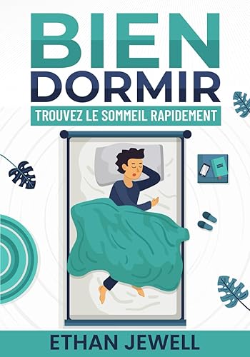 Bien dormir: Trouvez le sommeil rapidement, sommeil pour adulte et enfant, pour mieux dormir et vaincre l'insomnie