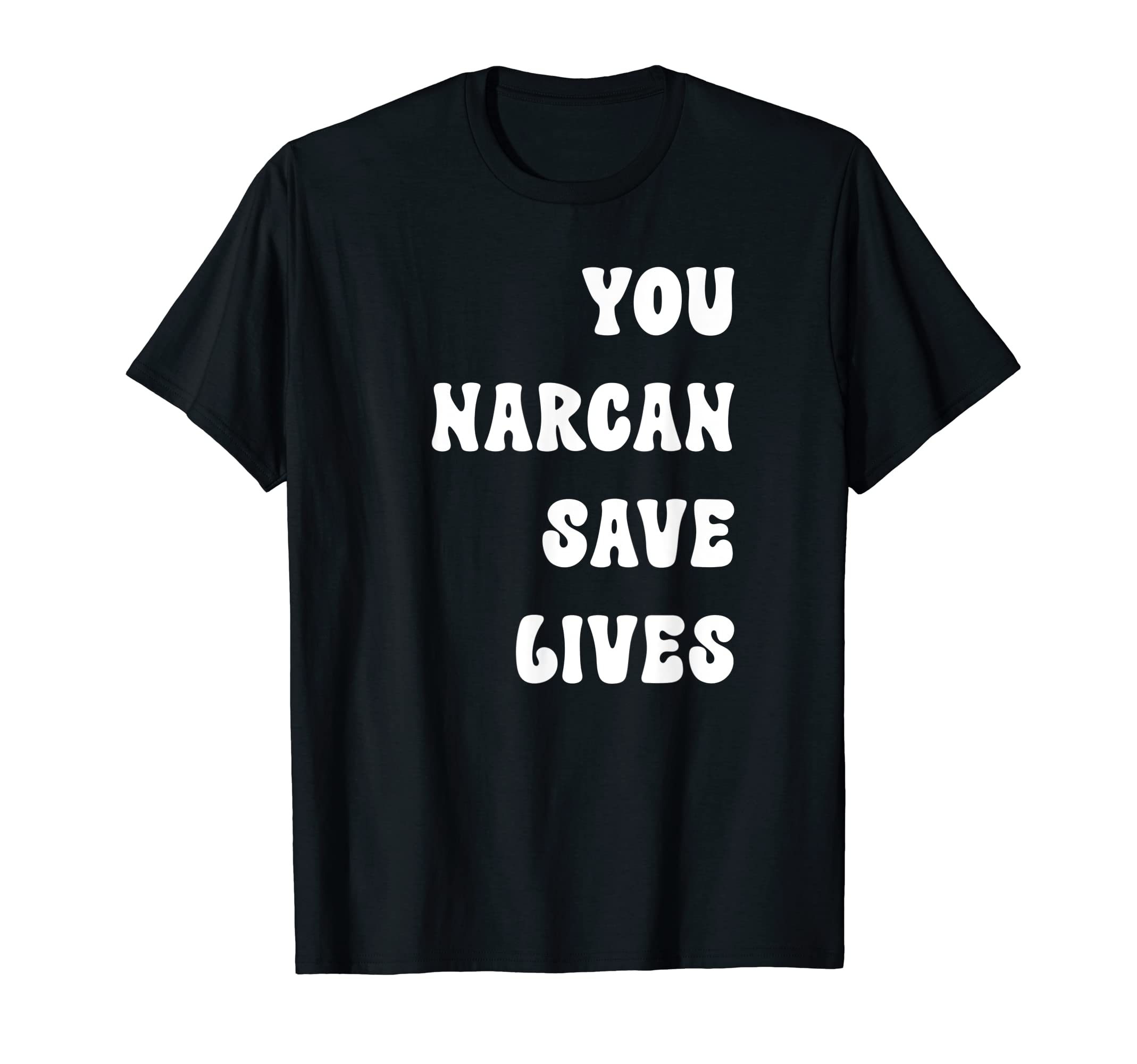 Narcan Saves LivesYou Narcan Saves Lives naloxone T-Shirt