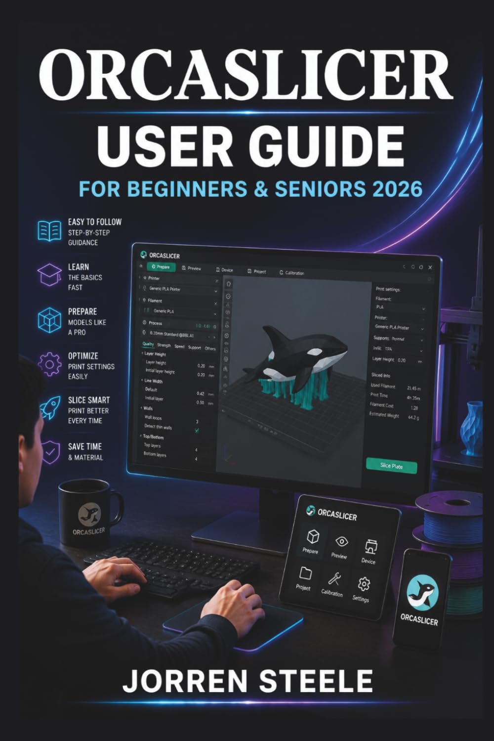 ORCASLICER User Guide for Beginners & Seniors 2026: Preparing print files, adjusting slicer settings, managing workflows, and creating reliable results with practical 3D printing techniques