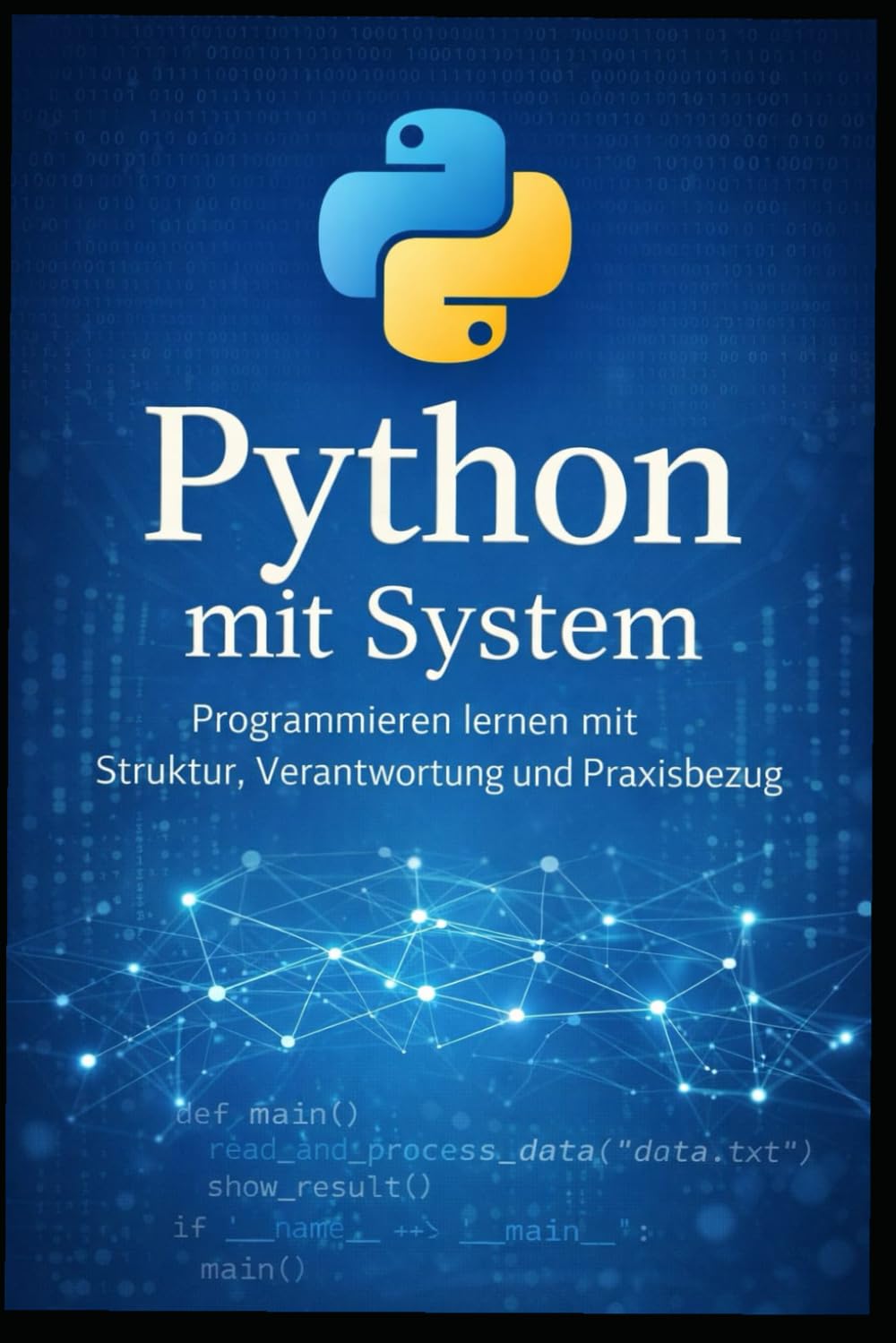 Python mit System: Programmieren lernen mit Struktur, Verantwortung und Praxisbezug
