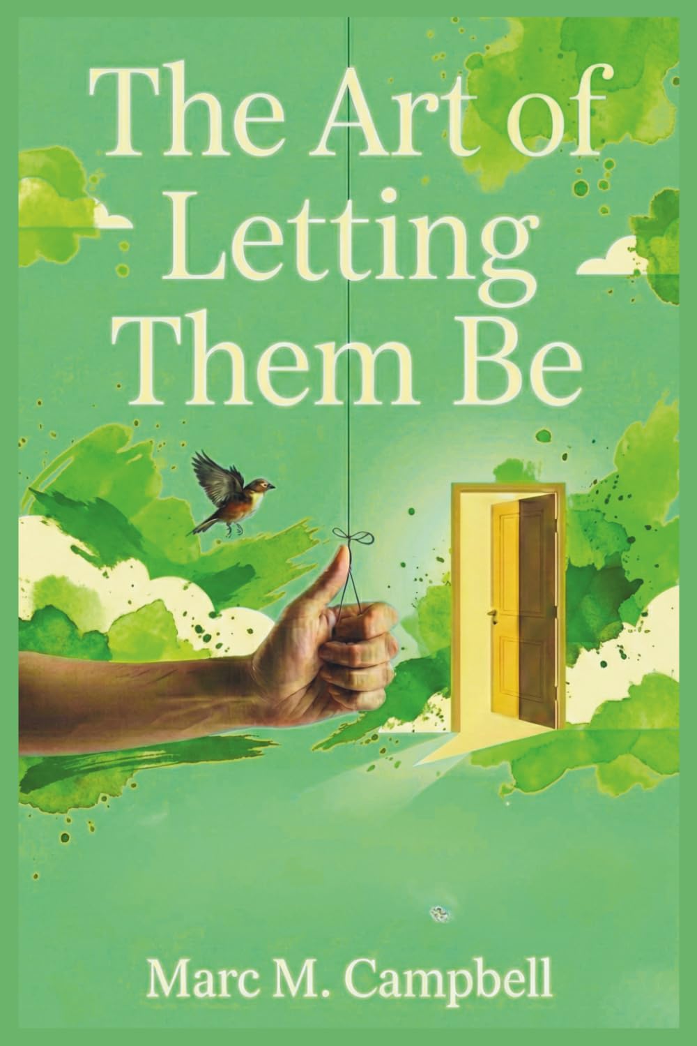 The Art of Letting Them Be: Putting the Theory into Practice: A Guide for Releasing Anxiety, Setting Boundaries, and Finding Peace by Letting Go