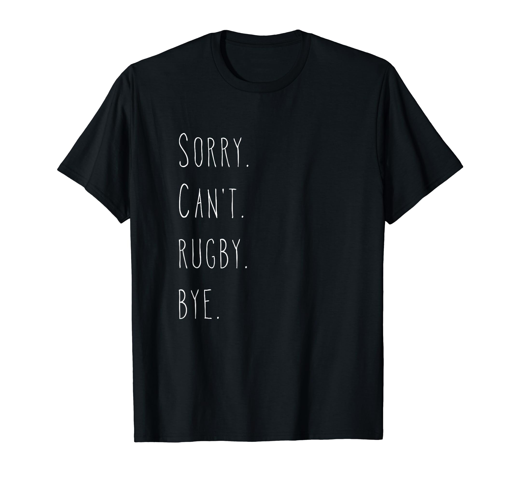 Sorry. Can't. Rugby. Bye. / Rugby Player & Rugby Fan Quote T-Shirt, Black